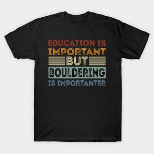 Funny Education Is Important But Bouldering Is Importanter T-Shirt